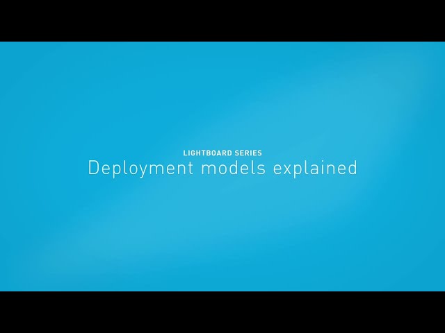 Deployment models explained