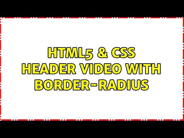 HTML5 & CSS header video with border-radius