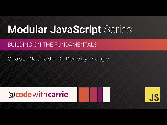 Class Methods and Memory Scope | Modular JavaScript Series