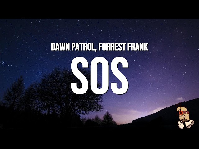 Forrest Frank & Dawn Patrol - SOS (Lyrics)
