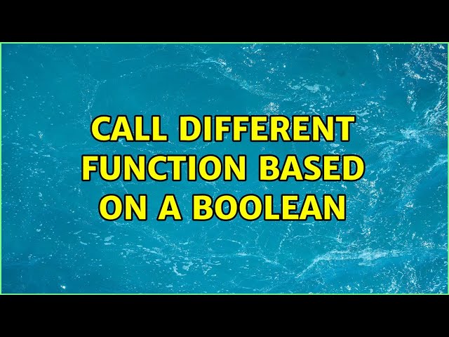Call different function based on a boolean (3 Solutions!!)