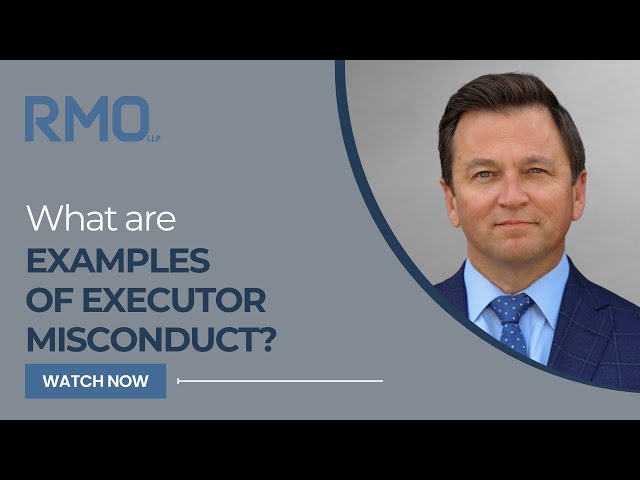 What Are Examples of Executor Misconduct? | RMO Lawyers
