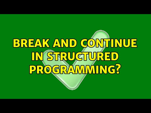 Break and Continue in Structured Programming? (2 Solutions!!)