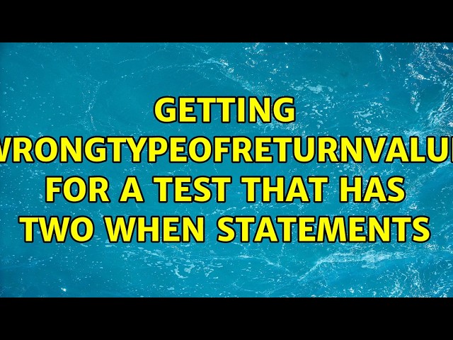 Getting WrongTYpeOfReturnValue for a test that has two When statements