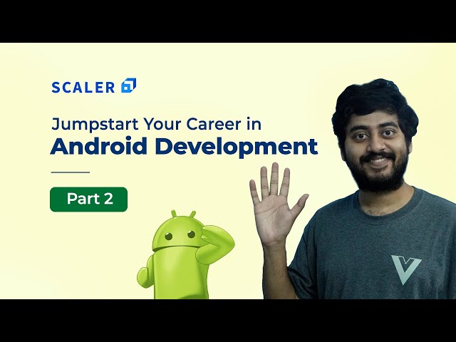 Roadmap for Android Development Career : Part 2 | Senior Engineers and Android Architects | Scaler
