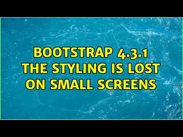 Bootstrap 4.3.1 the styling is lost on small screens