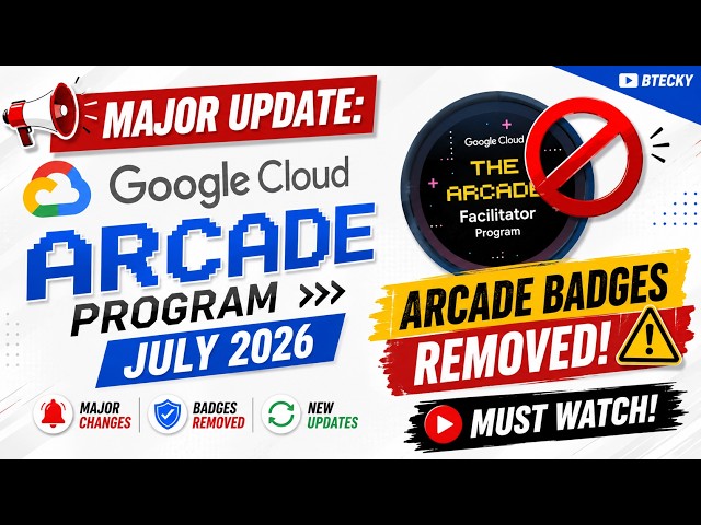 MAJOR UPDATE: Google Cloud Arcade Program July 2026 || Arcade Badges Removed! || Must Watch