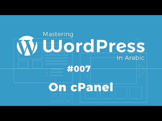 Mastering WordPress in Arabic #07 - Setup WordPress on cPanel Website