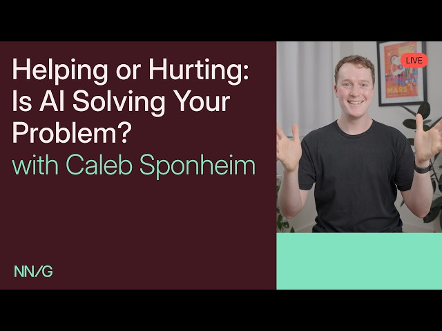Helping or Hurting: Is AI Solving Your Problem? | NN/G LIVE