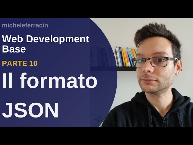 il formato JSON spiegato FACILE e VELOCE - Web development base - Parte 10