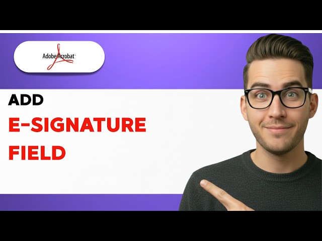 How to Add an E-signature Field in Adobe Acrobat [2026 Full Guide]