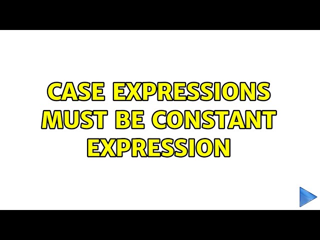 Case expressions must be constant expression