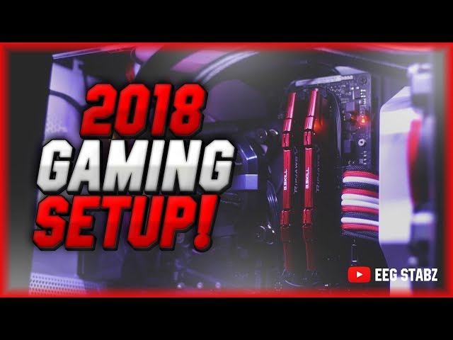 2018 Gaming Setup! @EeG STABZ
