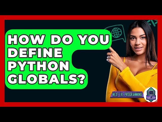 How Do You Define Python Globals? - Next LVL Programming