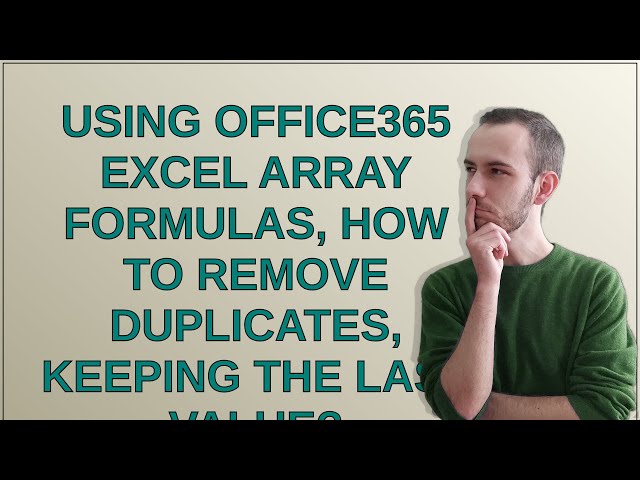 Using Office365 excel array formulas, how to remove duplicates, keeping the last value?