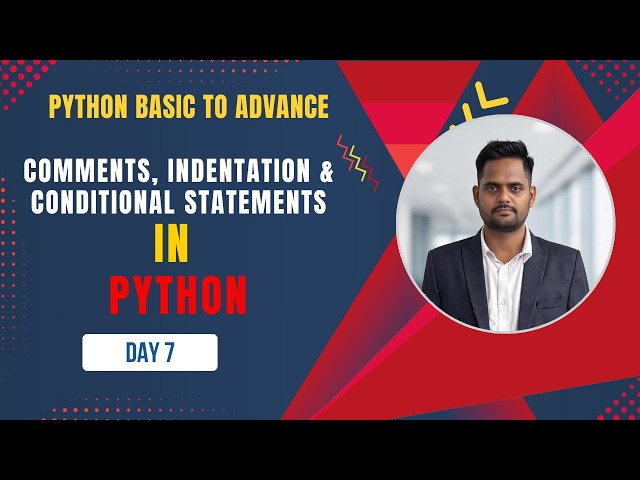 Day 7 Python Comments, Indentation & Conditional Statements | Day 7 Python Tutorial for Beginners