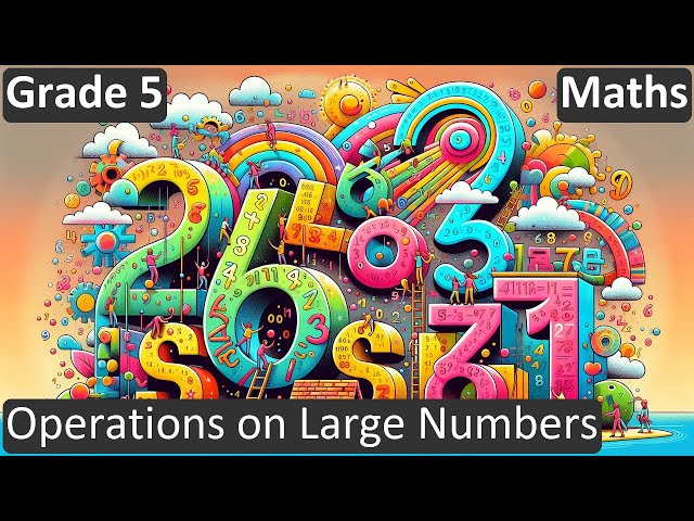 Grade 5 | Maths | Operations on Large Numbers | Free Tutorial | CBSE | ICSE | State Board