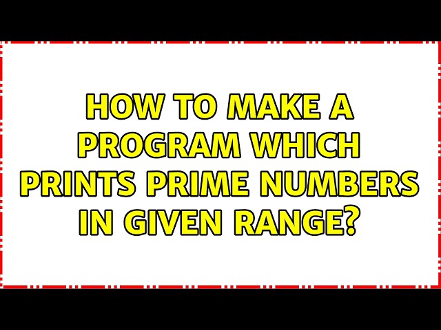 How to make a program which prints prime numbers in given range? (2 Solutions!!)