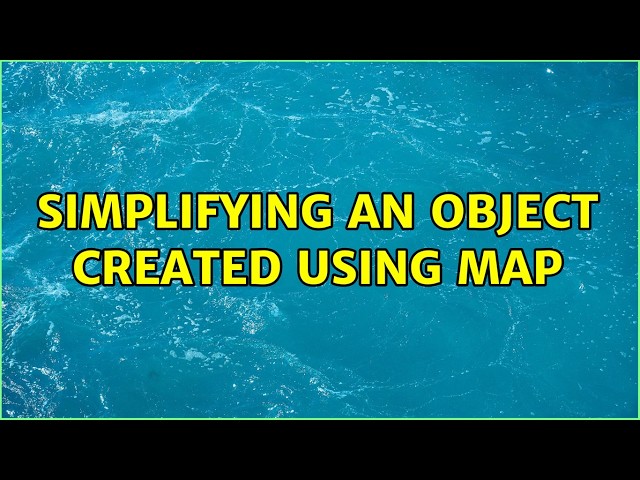 Simplifying an object created using map (6 Solutions!!)