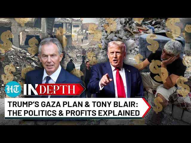 Tony Blair, Jared Kushner & Trump’s Gaza Peace Plan: Politics & Power Play In Middle East