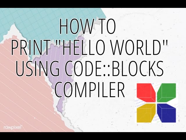 How to Print "Hello World" Using Code::Blocks Compiler