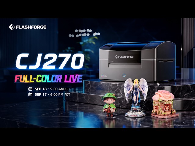 Flashforge CJ270 Full-Color 3D Printing Live | Sept 18, 9:00 CST / Sept 17, 6:00 PDT