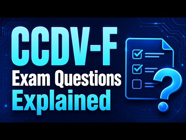 CCDV-F Exam Questions Explained: What the Exam Covers and How to Prepare