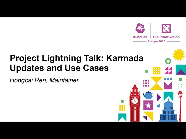 Project Lightning Talk: Karmada Updates and Use Cases - Hongcai Ren, Maintainer