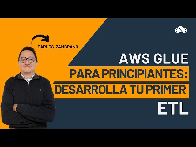 AWS Glue para Principiantes Desarrolla tu Primer Pipeline ETL