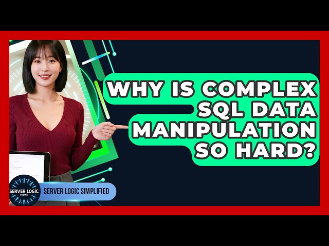Why Is Complex SQL Data Manipulation So Hard? - Server Logic Simplified