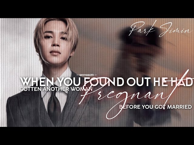 When You Found Out He Had Gotten Another Woman Pregnant || Jimin FF || Oneshot