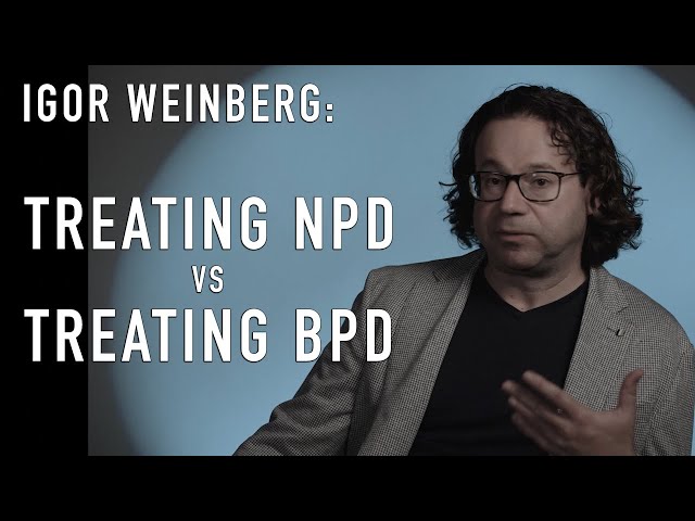 Treating NPD vs Treating BPD | IGOR WEINBERG