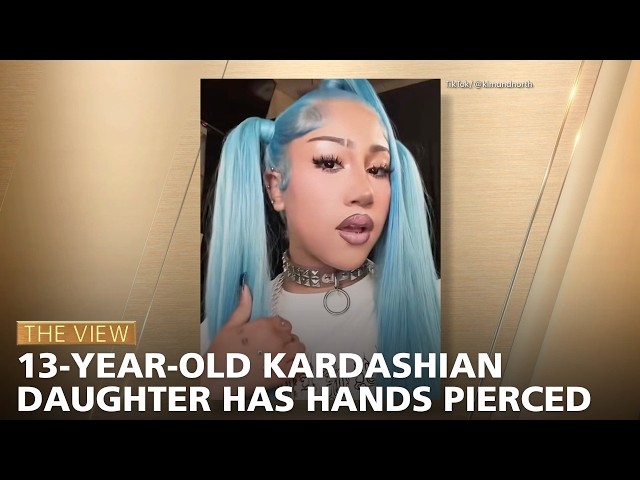 13-Year-Old Kardashian Daughter Has Hands Pierced | The View