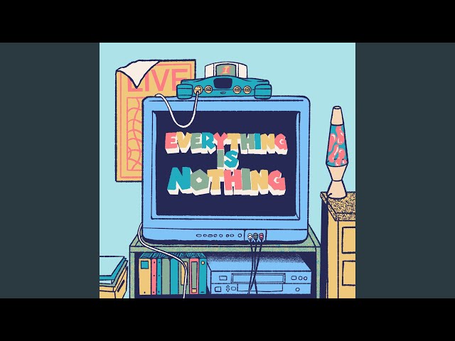 Everything Is Nothing