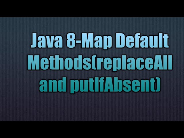 Java 8-Map Default Methods(replaceAll and putIfAbsent)
