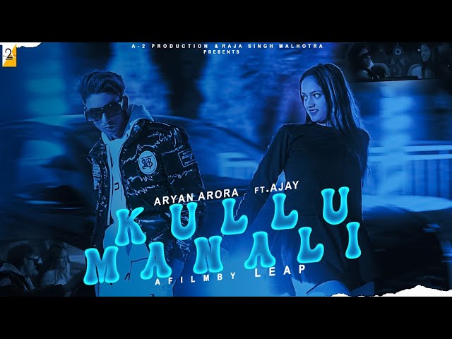 Kullu Manali || Aryan Arora Ft Ajay || Official Music Video  || A-2 Production