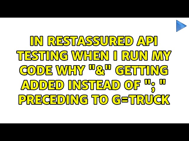 In Restassured Api testing when i run my code why "&" getting added instead of "; " preceding to...