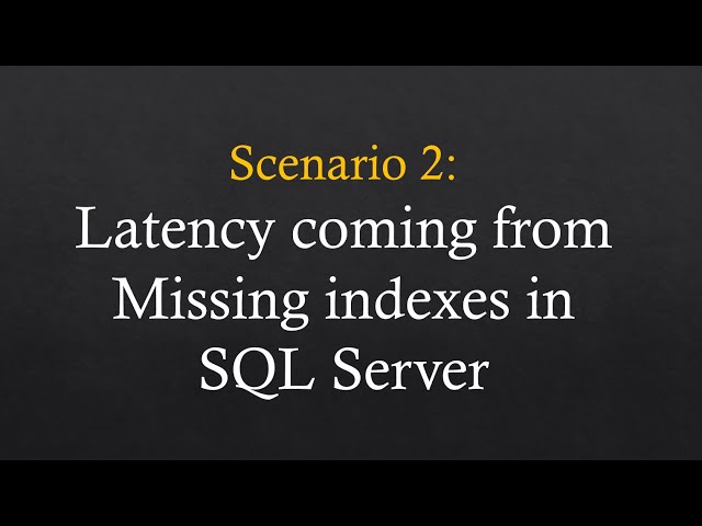 Session 2: Troubleshoot latency coming from missing indexes in SQL Server