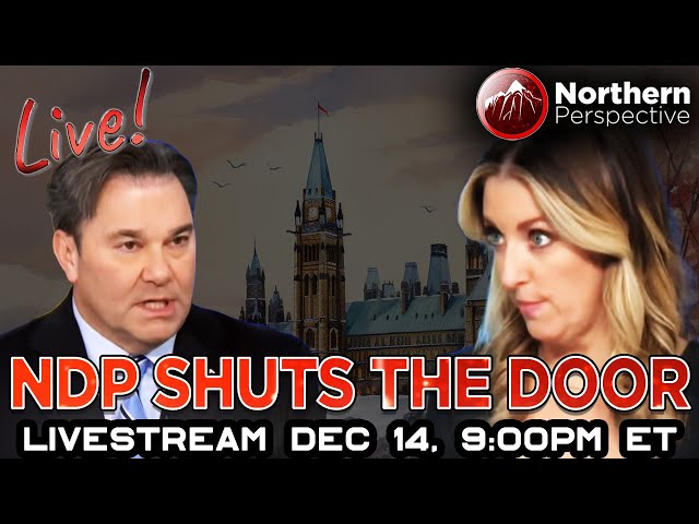 LIVESTREAM - NDP Shut The Door On Liberals & Mark Carney, Michael Ma Fallout - Dec 14th, 9:00PM ET