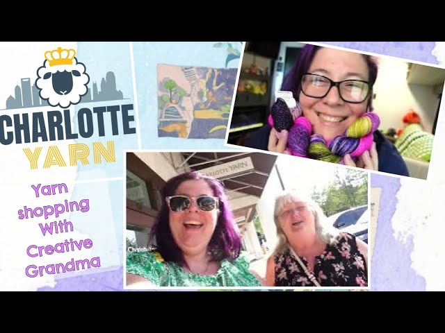 Charlotte yarn shopping with Creative Grandma