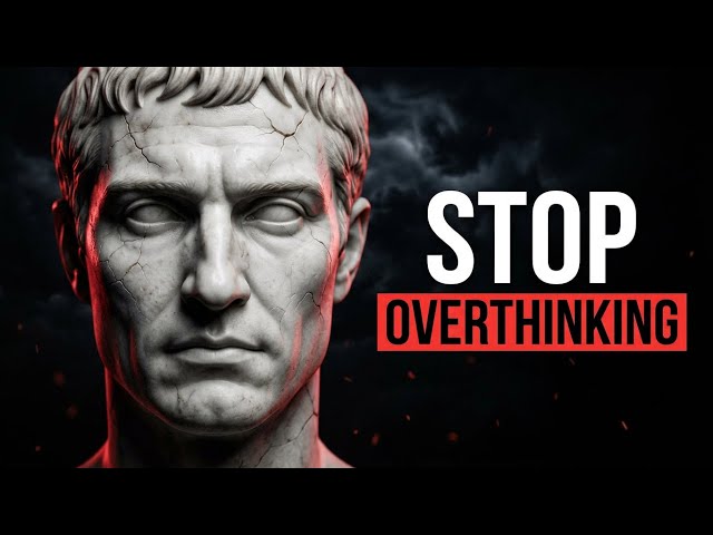 Why You Can't Stop Overthinking | Stoic Wisdom