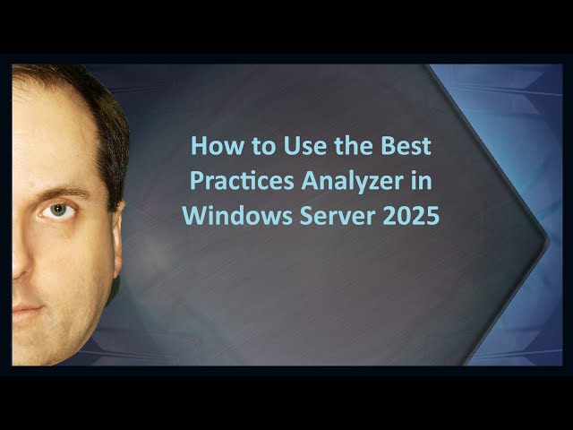 How to Use the Best Practices Analyzer in Windows Server 2025
