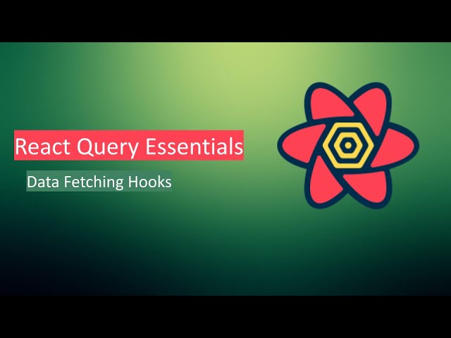 React Query Essentials - Data Fetching Hooks