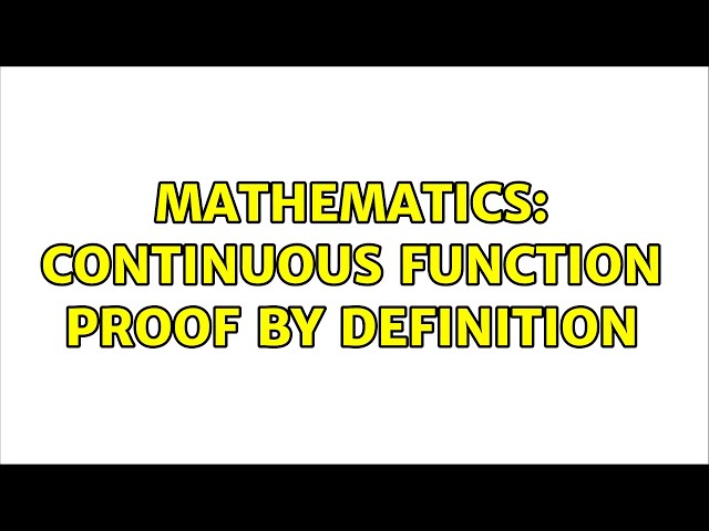 Mathematics: Continuous function proof by definition (3 Solutions!!)