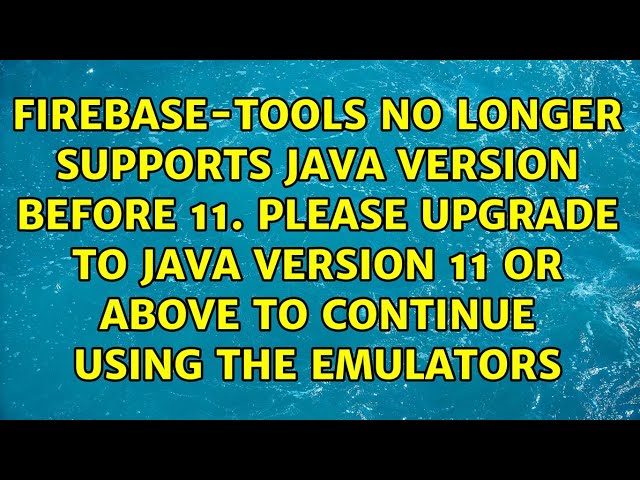 firebase-tools no longer supports Java version before 11. Please upgrade to Java version 11