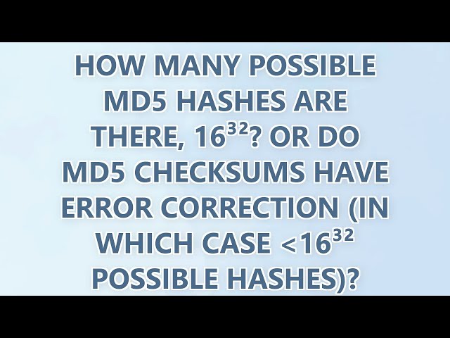 How many possible MD5 hashes are there, 16³²? Or do MD5 checksums have error correction (in which ca