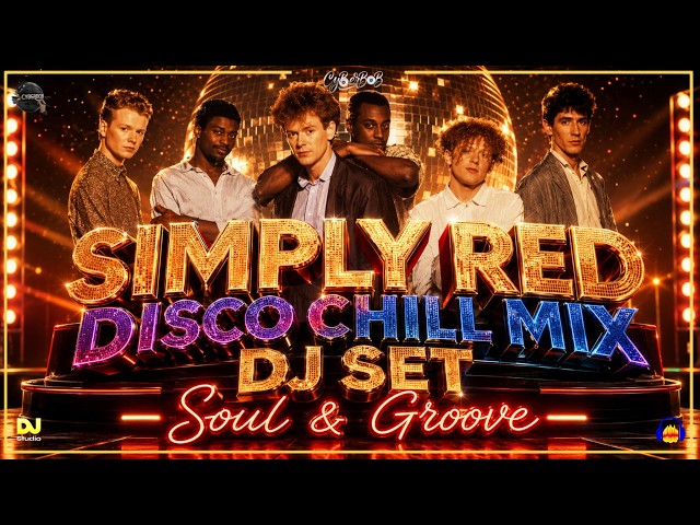 Simply Red Disco Chill Mix DJ Set Soul & Groove 💃 | CyberBob in The Mix