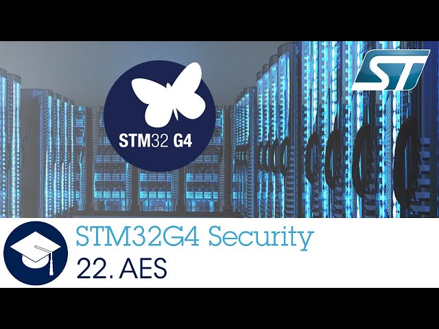 STM32G4 OLT - 22 . Security Advanced Encryption Standard HW Accelerator AES