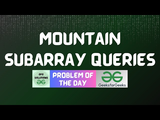 #1036 GFG POTD | Mountain Subarray Queries | GFG Solutions | 19-07-2026