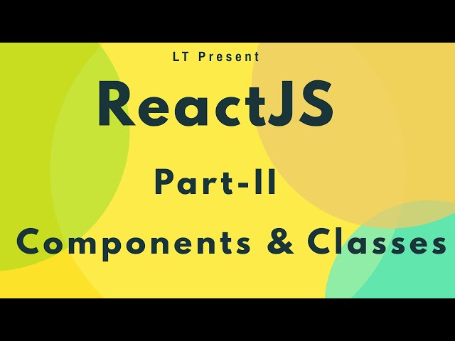 ReactJS for beginners - Part2 (Components & Classes)